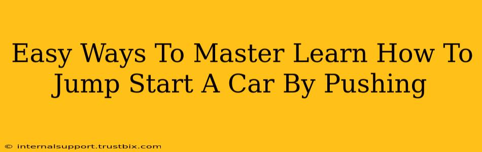 Easy Ways To Master Learn How To Jump Start A Car By Pushing