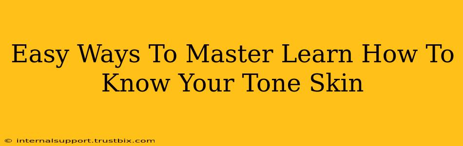 Easy Ways To Master Learn How To Know Your Tone Skin