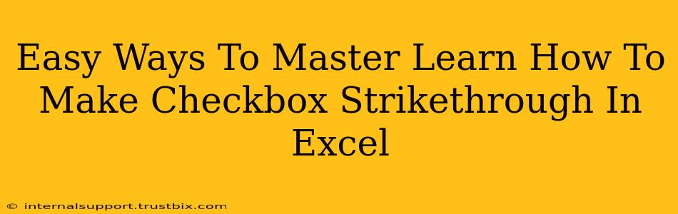 Easy Ways To Master Learn How To Make Checkbox Strikethrough In Excel