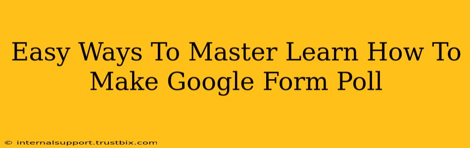 Easy Ways To Master Learn How To Make Google Form Poll