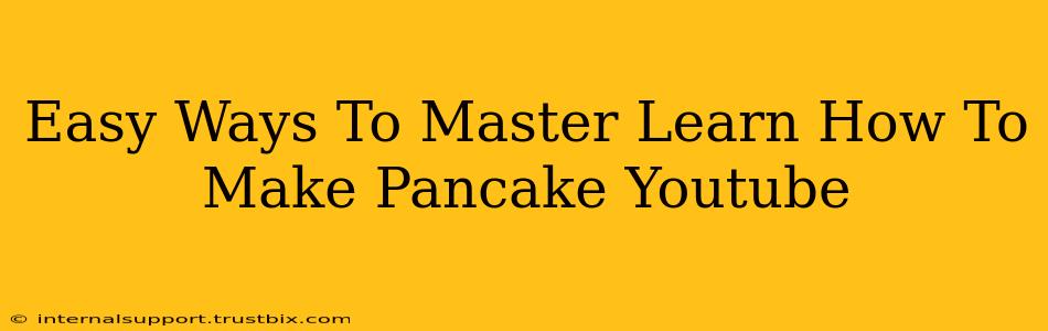 Easy Ways To Master Learn How To Make Pancake Youtube