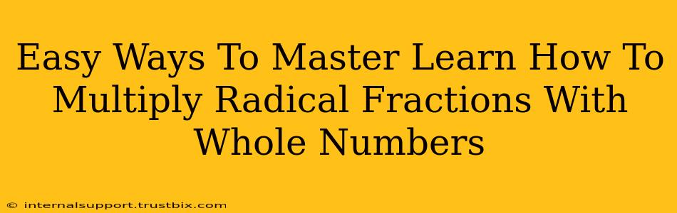 Easy Ways To Master Learn How To Multiply Radical Fractions With Whole Numbers