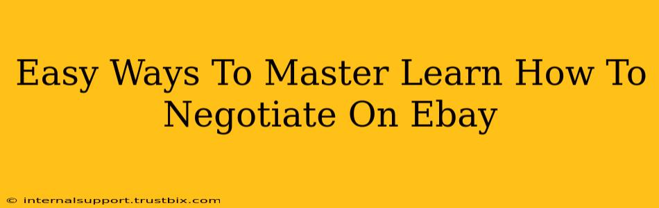 Easy Ways To Master Learn How To Negotiate On Ebay