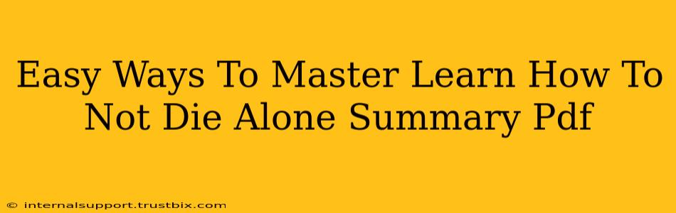 Easy Ways To Master Learn How To Not Die Alone Summary Pdf