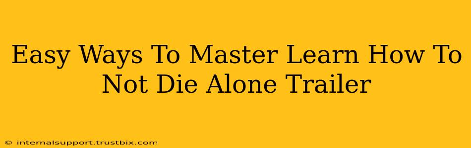 Easy Ways To Master Learn How To Not Die Alone Trailer