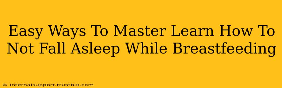 Easy Ways To Master Learn How To Not Fall Asleep While Breastfeeding