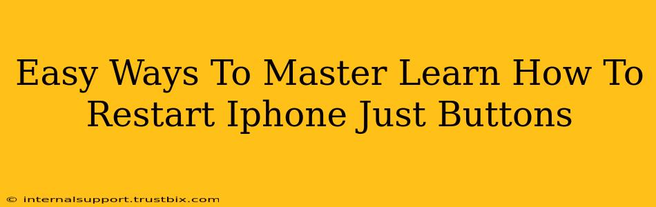 Easy Ways To Master Learn How To Restart Iphone Just Buttons