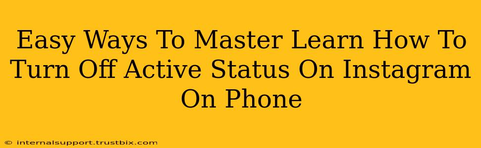 Easy Ways To Master Learn How To Turn Off Active Status On Instagram On Phone