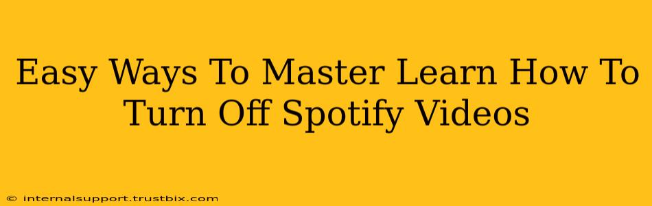 Easy Ways To Master Learn How To Turn Off Spotify Videos