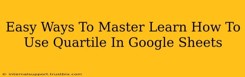 Easy Ways To Master Learn How To Use Quartile In Google Sheets