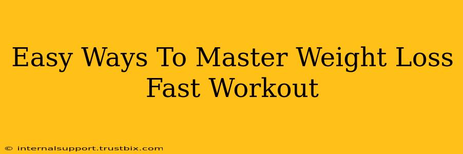 Easy Ways To Master Weight Loss Fast Workout