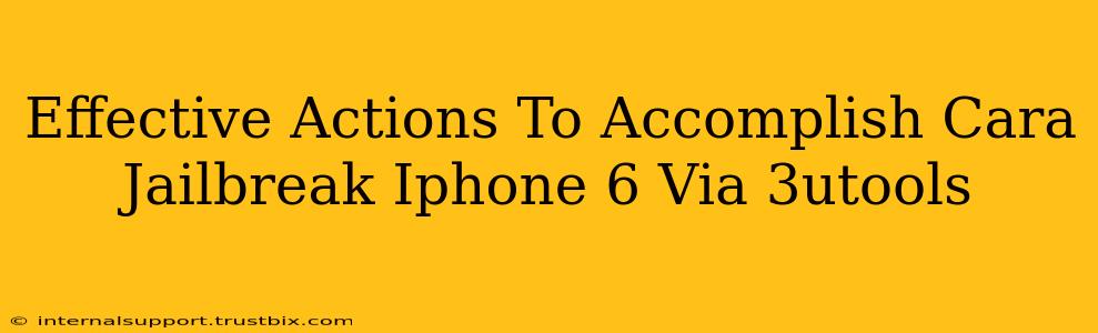 Effective Actions To Accomplish Cara Jailbreak Iphone 6 Via 3utools