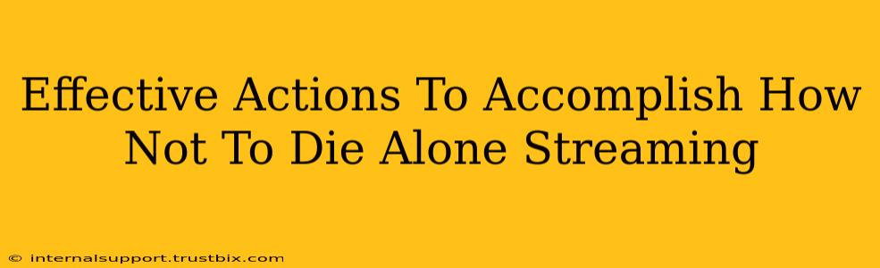 Effective Actions To Accomplish How Not To Die Alone Streaming