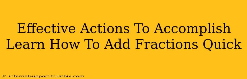 Effective Actions To Accomplish Learn How To Add Fractions Quick