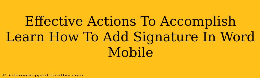 Effective Actions To Accomplish Learn How To Add Signature In Word Mobile