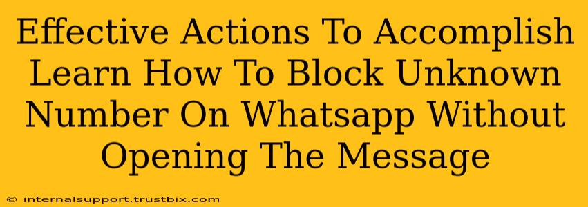 Effective Actions To Accomplish Learn How To Block Unknown Number On Whatsapp Without Opening The Message