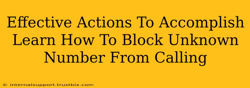 Effective Actions To Accomplish Learn How To Block Unknown Number From Calling