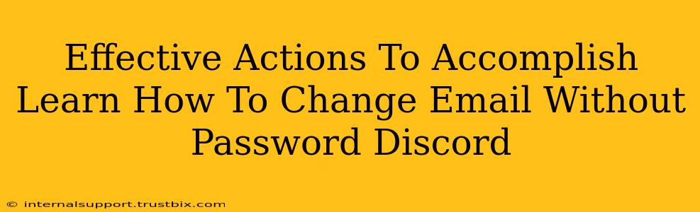 Effective Actions To Accomplish Learn How To Change Email Without Password Discord