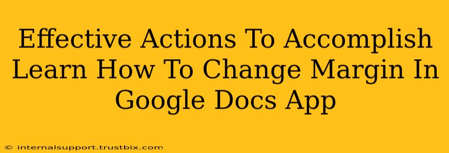 Effective Actions To Accomplish Learn How To Change Margin In Google Docs App