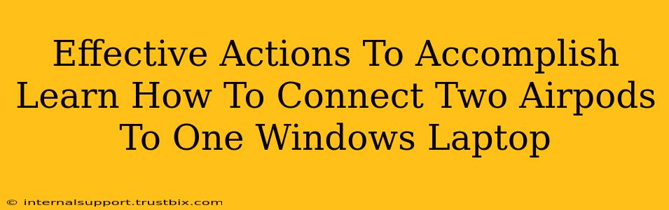 Effective Actions To Accomplish Learn How To Connect Two Airpods To One Windows Laptop