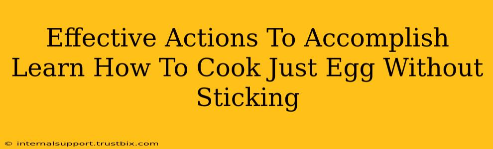 Effective Actions To Accomplish Learn How To Cook Just Egg Without Sticking