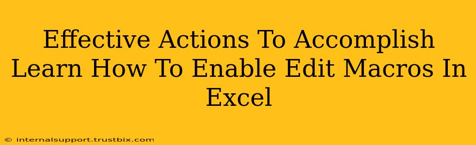 Effective Actions To Accomplish Learn How To Enable Edit Macros In Excel