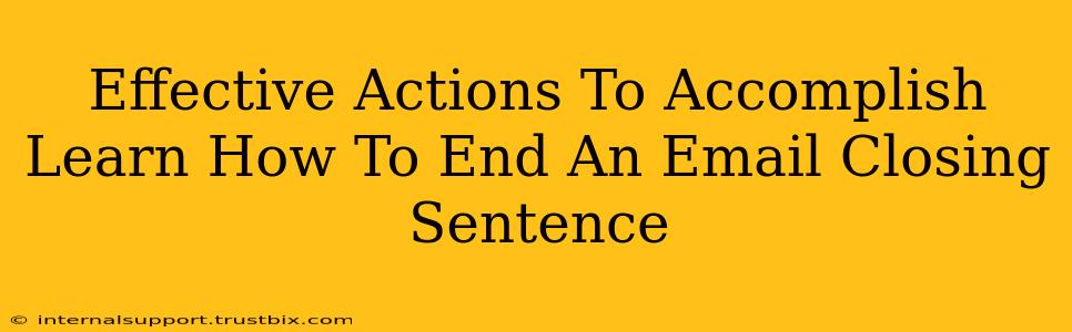 Effective Actions To Accomplish Learn How To End An Email Closing Sentence