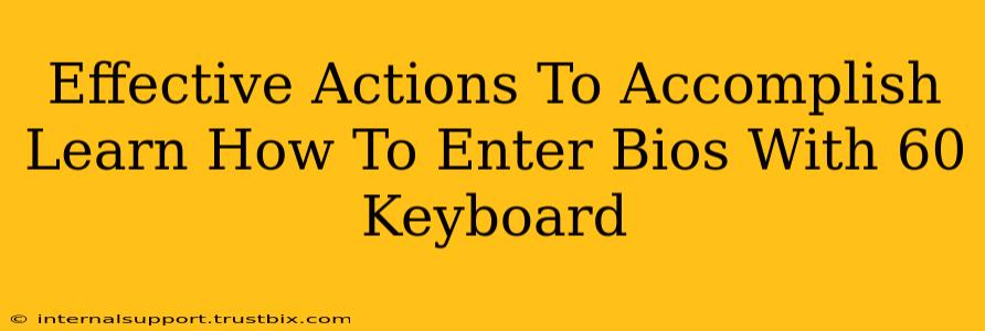 Effective Actions To Accomplish Learn How To Enter Bios With 60 Keyboard