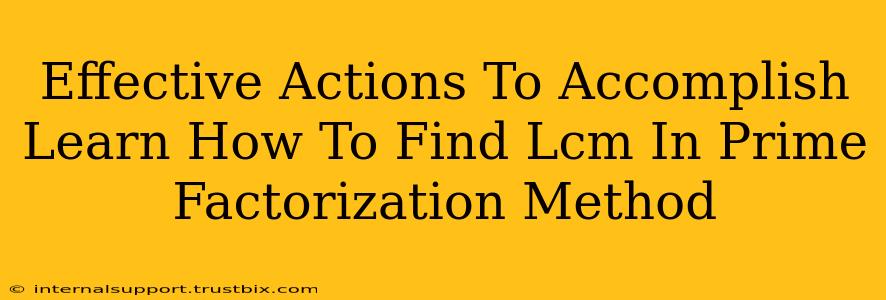 Effective Actions To Accomplish Learn How To Find Lcm In Prime Factorization Method