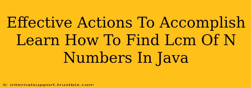 Effective Actions To Accomplish Learn How To Find Lcm Of N Numbers In Java