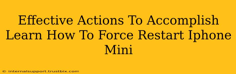 Effective Actions To Accomplish Learn How To Force Restart Iphone Mini