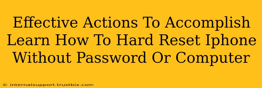 Effective Actions To Accomplish Learn How To Hard Reset Iphone Without Password Or Computer