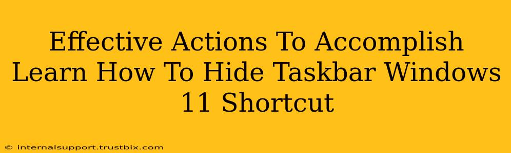 Effective Actions To Accomplish Learn How To Hide Taskbar Windows 11 Shortcut