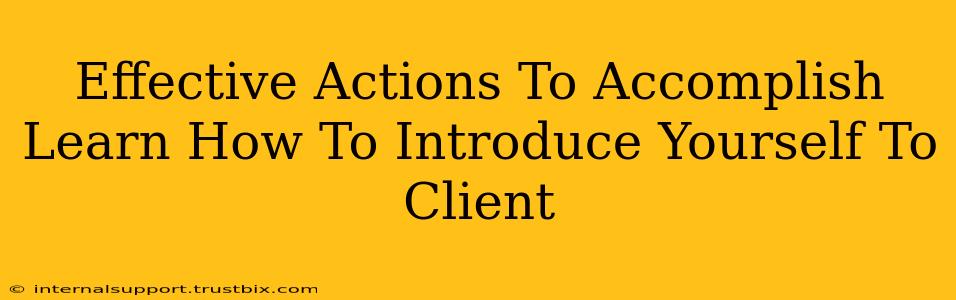 Effective Actions To Accomplish Learn How To Introduce Yourself To Client