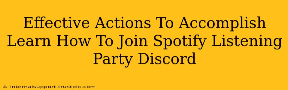 Effective Actions To Accomplish Learn How To Join Spotify Listening Party Discord