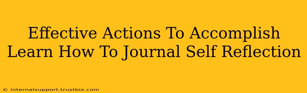 Effective Actions To Accomplish Learn How To Journal Self Reflection