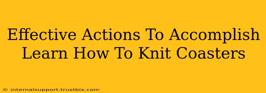 Effective Actions To Accomplish Learn How To Knit Coasters