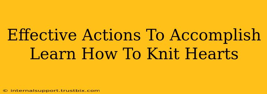 Effective Actions To Accomplish Learn How To Knit Hearts