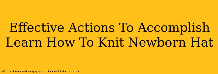 Effective Actions To Accomplish Learn How To Knit Newborn Hat