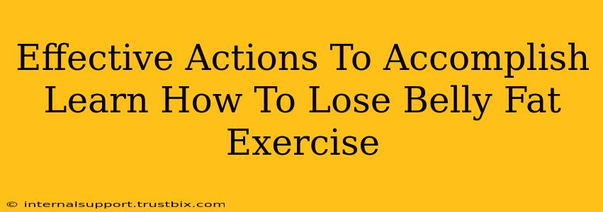 Effective Actions To Accomplish Learn How To Lose Belly Fat Exercise