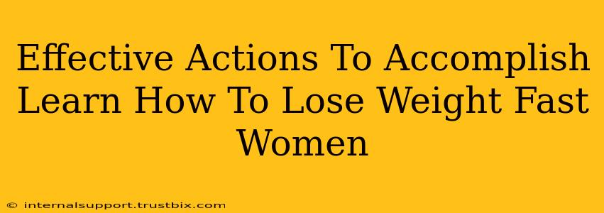 Effective Actions To Accomplish Learn How To Lose Weight Fast Women