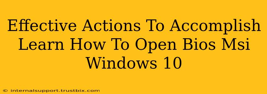 Effective Actions To Accomplish Learn How To Open Bios Msi Windows 10