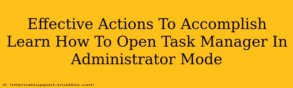 Effective Actions To Accomplish Learn How To Open Task Manager In Administrator Mode