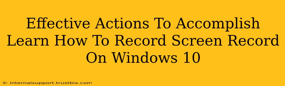 Effective Actions To Accomplish Learn How To Record Screen Record On Windows 10