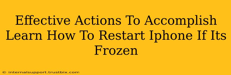 Effective Actions To Accomplish Learn How To Restart Iphone If Its Frozen