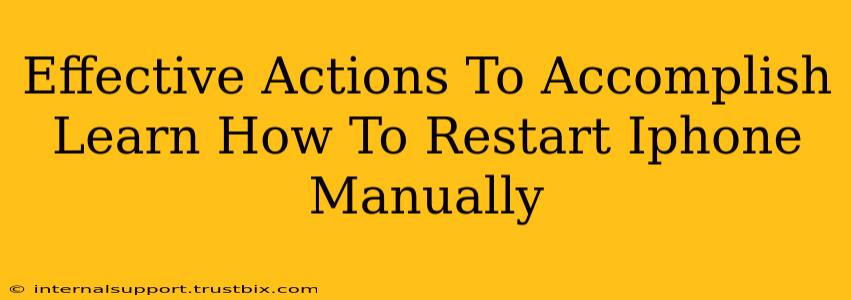 Effective Actions To Accomplish Learn How To Restart Iphone Manually