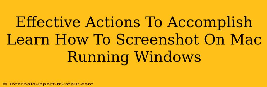 Effective Actions To Accomplish Learn How To Screenshot On Mac Running Windows