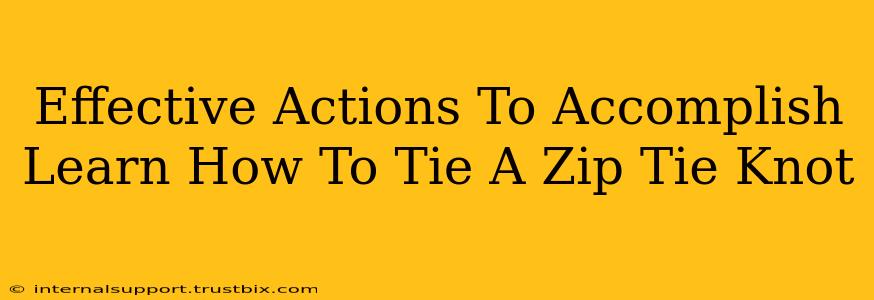 Effective Actions To Accomplish Learn How To Tie A Zip Tie Knot