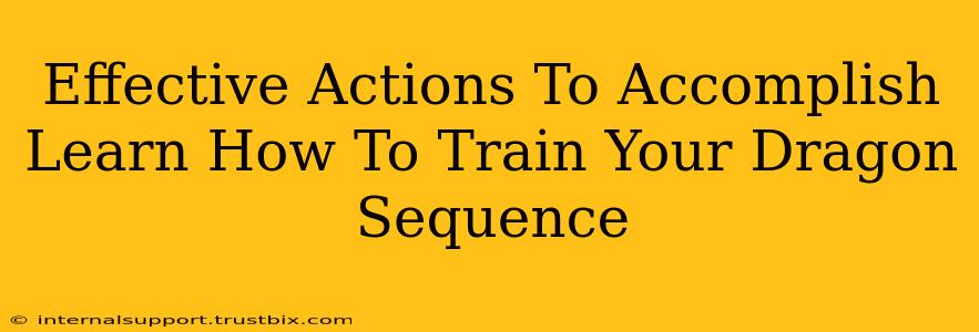 Effective Actions To Accomplish Learn How To Train Your Dragon Sequence