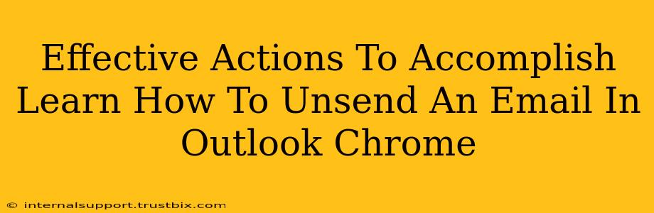 Effective Actions To Accomplish Learn How To Unsend An Email In Outlook Chrome